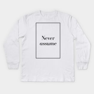 Never assume - Spiritual Quotes Kids Long Sleeve T-Shirt